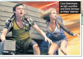  ??  ?? Cara Delevingne as Sgt Laureline and Dane DeHaan as Major Valerian