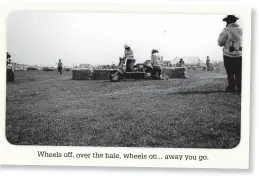  ??  ?? Wheels off, over the bale, wheels on... away you go.