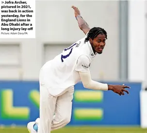  ?? Picture: Adam Davy/PA ?? Jofra Archer, pictured in 2021, was back in action yesterday, for the England Lions in Abu Dhabi after a long injury lay-off