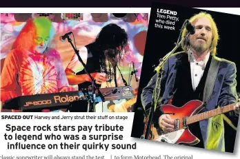  ??  ?? SPACED OUT Harvey and Jerry strut their stuff on stage LEGEND Tom Petty, who died this week