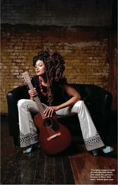  ?? Danny Clinch ?? “I’ve been trying to really sit with this idea about how much of a person’s fortune in life is their own,” Valerie June says.