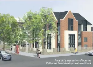  ??  ?? An artist’s impression of how the Cathedral Road developmen­t would look