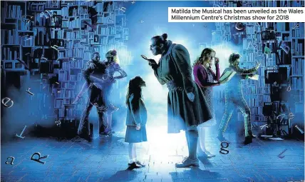  ??  ?? Matilda the Musical has been unveiled as the Wales Millennium Centre’s Christmas show for 2018