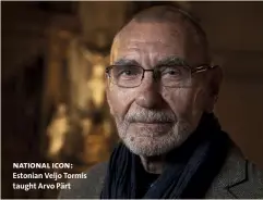  ??  ?? national icon: Estonian Veljo Tormis taught Arvo Pärt
