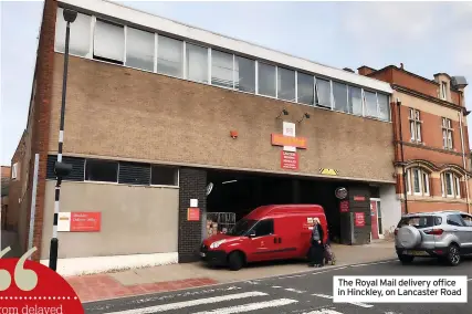  ?? ?? The Royal Mail delivery office in Hinckley, on Lancaster Road