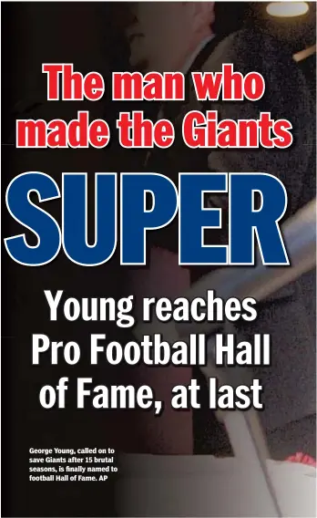 ?? AP ?? George Young, called on to save Giants after 15 brutal seasons, is finally named to football Hall of Fame.