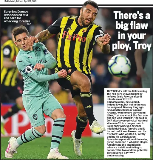  ??  ?? Surprise: Deeney was shocked at a red card for whacking Torreira
REX