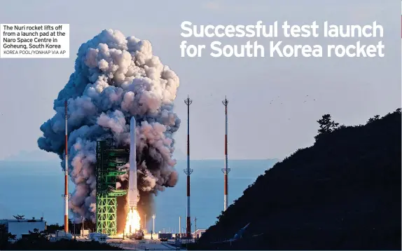  ?? KOREA POOL/YONHAP VIA AP ?? The Nuri rocket lifts off from a launch pad at the Naro Space Centre in Goheung, South Korea