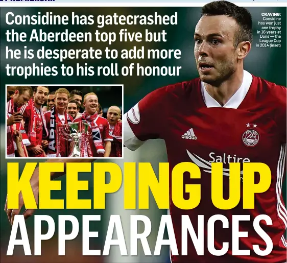  ??  ?? CRAVING: Considine has won just one trophy in 16 years at Dons — the League Cup in 2014 (inset)