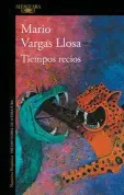  ??  ?? Tiempos recios
Mario Vargas Llosa Alfaguara. Barcelona (2019). 360 págs. 20,90 €.