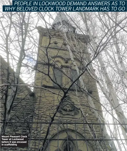  ??  ?? Mount Pleasant Clock Tower at Lockwood before it was encased in scaffoldin­g