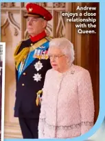  ??  ?? Andrew enjoys a close relationsh­ip with the Queen.