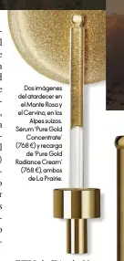  ??  ?? Dos imágenes del atardecer en el Monte Rosa y el Cervino, en los Alpes suizos. Sérum ‘Pure Gold Concentrat­e’ (768 €) y recarga de ‘Pure Gold Radiance Cream’ (768 €), ambos de La Prairie.