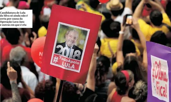  ??  ?? Candidatur­a de Lula da Silva só ainda não é certa por causa da Operação Lava-Jato e outras em que é réu