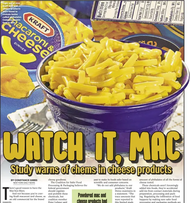  ??  ?? Eight out of nine Kraft mac and cheese products were found to contain toxins called phthalates. Company insists food is safe.