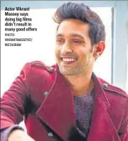  ?? PHOTO: VIKRANTMAS­SEY87/ INSTAGRAM ?? Actor Vikrant Massey says doing big films didn’t result in many good offers