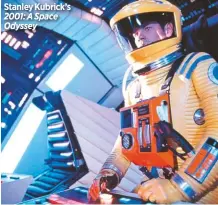  ??  ?? Stanley Kubrick’s 2001: A Space Odyssey