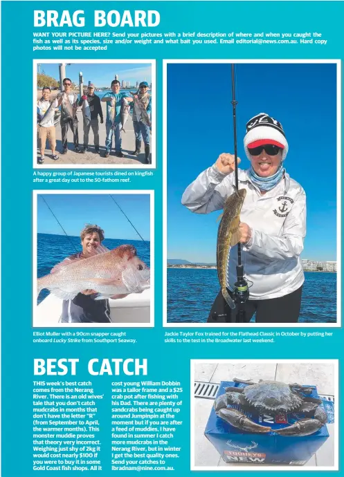  ??  ?? A happy group of Japanese tourists dined on kingfish after a great day out to the 50-fathom reef. Elliot Muller with a 90cm snapper caught onboard Lucky Strike from Southport Seaway. Jackie Taylor Fox trained for the Flathead Classic in October by...