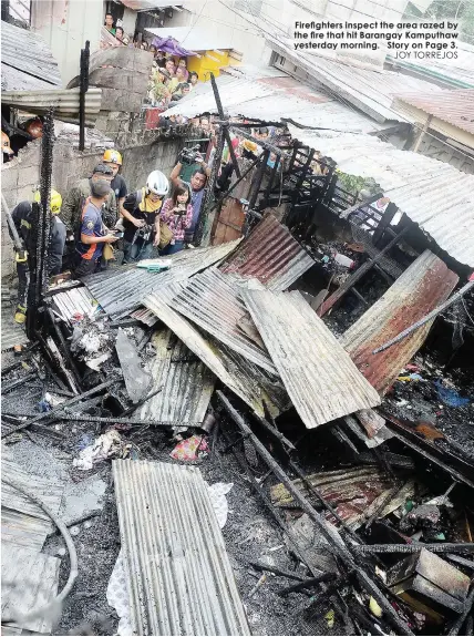  ??  ?? Firefighte­rs inspect the area razed by the fire that hit Barangay Kamputhaw yesterday morning. Story on Page 3.JOY TORREJOS