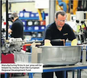  ??  ?? Manufactur­ing firms in our area will be helped by money from the European Regional Developmen­t Fund