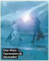  ??  ?? Star Wars : l’ascension de Skywalker