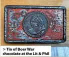  ?? ?? > Tin of Boer War chocolate at the Lit & Phil