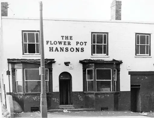  ??  ?? Still surviving, the Flower Pot on West Bromwich’s Spon Lane