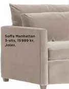  ??  ?? Soffa Manhattan 3- sits, 15 999 kr, Jotex.