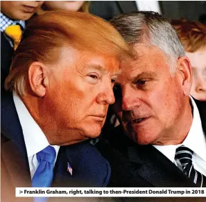  ?? ?? > Franklin Graham, right, talking to then-President Donald Trump in 2018