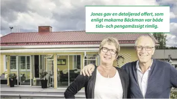  ??  ?? Jonas gav en detaljerad offert, som enligt makarna Bäckman var både
tids- och pengamässi­gt rimlig.