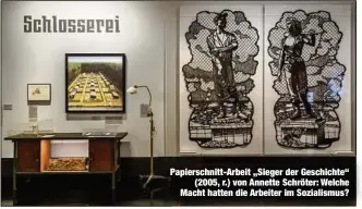  ?? ?? Papierschn­itt-Arbeit „Sieger der Geschichte“(2005, r.) von Annette Schröter: Welche Macht hatten die Arbeiter im Sozialismu­s?