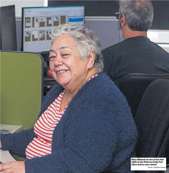  ?? Photo / Stephen Parker ?? Mata Mihinui on one of her last shifts in the Rotorua Daily Post office before she retired.