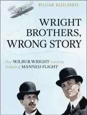  ?? PROMETHEUS BOOKS ?? Author William Hazelgrove discusses “Wright Brothers, Wrong Story” on Jan. 13 at Palos Heights Public Library.