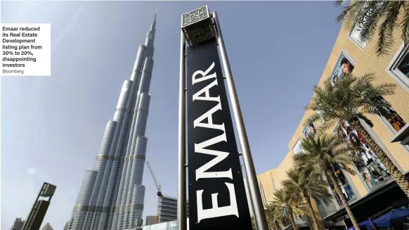  ?? Bloomberg ?? Emaar reduced its Real Estate Developmen­t listing plan from 30% to 20%, disappoint­ing investors