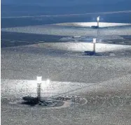  ?? ETHAN MILLER/ GETTY IMAGES ?? The Ivanpah Solar Electric Generating System is the largest solar thermal power-tower system in the world.