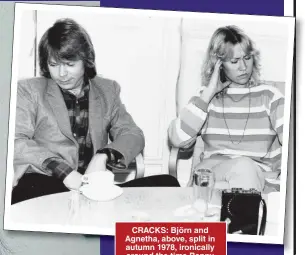  ??  ?? CRACKS: Björn and Agnetha, above, split in autumn 1978, ironically around the time Benny and Frida secretly married