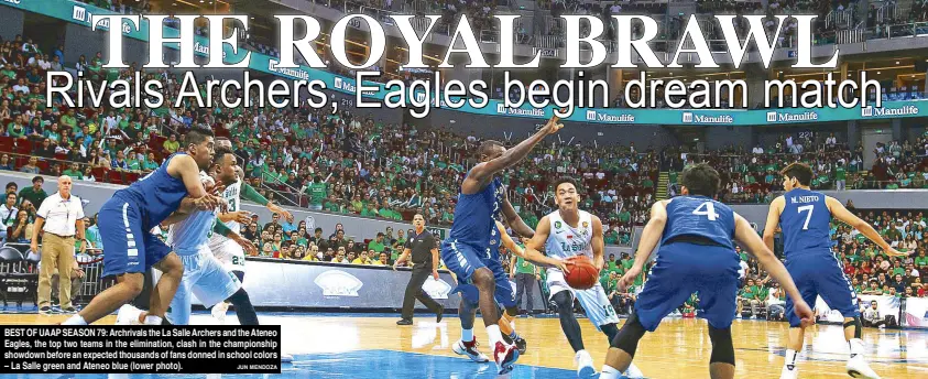  ?? JUN MENDOZA ?? BEST OF UAAP SEASON 79: Archrivals the La Salle Archers and the Ateneo Eagles, the top two teams in the eliminatio­n, clash in the championsh­ip showdown before an expected thousands of fans donned in school colors – La Salle green and Ateneo blue (lower...