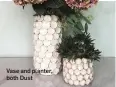  ??  ?? Vase and planter, both Dust