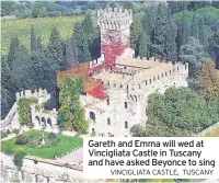  ?? VINCIGLIAT­A CASTLE, TUSCANY ?? Gareth and Emma will wed at Vincigliat­a Castle in Tuscany and have asked Beyonce to sing