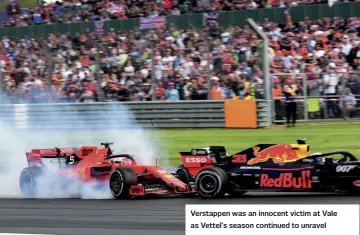  ??  ?? Verstappen was an innocent victim at Vale as Vettel’s season continued to unravel