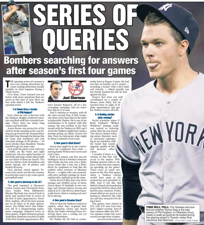  ?? Corey Sipkin; Getty Images ?? TIME WILL TELL: The Yankees will soon find out whether Sonny Gray is the new version of Phil Hughes, or if Brandon Drury (inset) is really as good as he looked during the opening series in Toronto, writes Post columnist Joel Sherman.