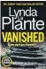  ?? ?? ■ Vanished by Lynda La Plante is published by Zaffre, £18.99 in hardback.