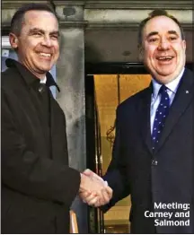  ??  ?? Meeting: Carney and
Salmond