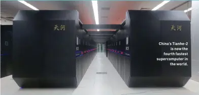  ??  ?? China’s Tianhe-2is now the fourth fastest supercompu­ter inthe world.