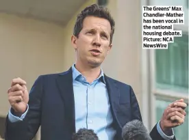  ?? ?? The Greens’ Max Chandler-Mather has been vocal in the national housing debate. Picture: NCA NewsWire