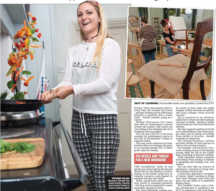  ??  ?? FRYING PLAN: Beatrice Gentilli has used family, friends and social media to hone cooking skills SEAT OF LEARNING: The Goodlife Centre runs upholstery courses from £175