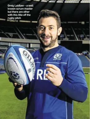 ??  ?? Greig Laidlaw – a well known scrum master but there are other with this title off the rugby pitch