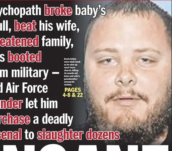  ??  ?? Devin Kelley wore skull mask as he shot up rural Texas church, killing 18-month-old baby and wife’s grandmothe­r among his victims.