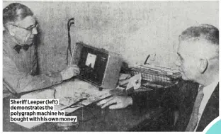  ??  ?? Sheriff Leeper (left) demonstrat­es the polygraph machine he bought with his own money