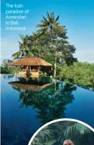  ??  ?? The lush paradise of Amandari in Bali, Indonesia